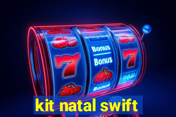 kit natal swift